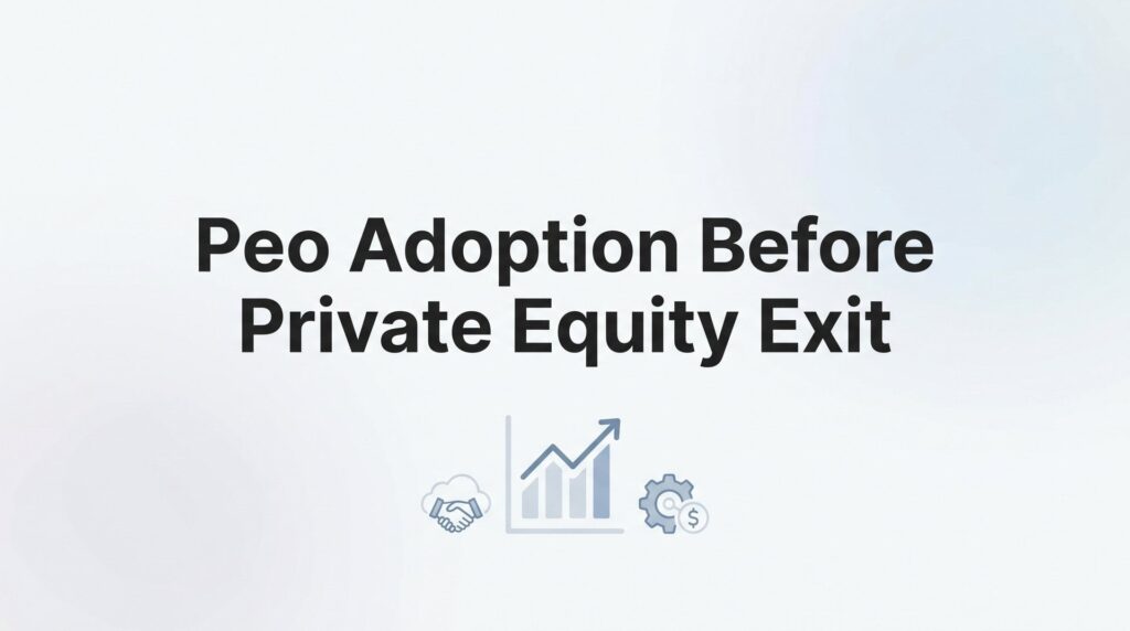 How to Adopt a PEO Before a Private Equity Exit: A Step-by-Step Playbook