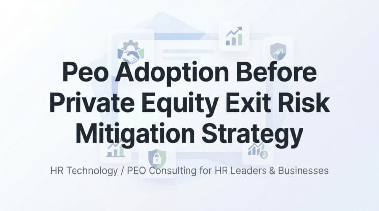 PEO Adoption Before a Private Equity Exit: A Risk Mitigation Strategy That Actually Works