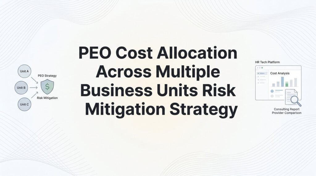 How to Allocate PEO Costs Across Multiple Business Units (Without Creating New Risk)