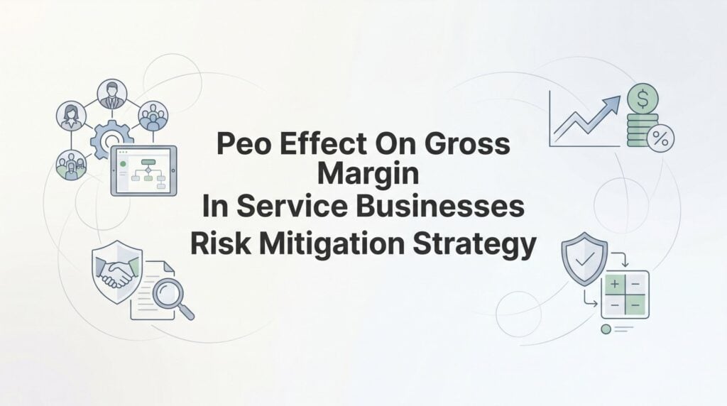 How to Build a PEO-Based Risk Mitigation Strategy That Protects Gross Margin in Service Businesses