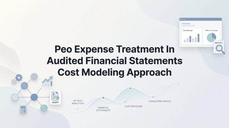 How to Model PEO Expenses for Audited Financial Statements: A Practical Cost Modeling Approach
