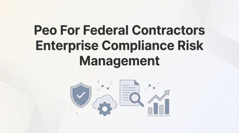 PEO for Federal Contractors: Enterprise Compliance and Risk Management Explained