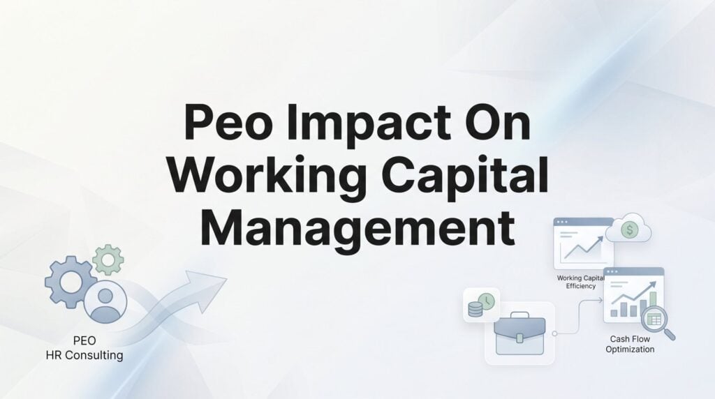 PEO Impact on Working Capital Management: What Actually Changes on Your Balance Sheet