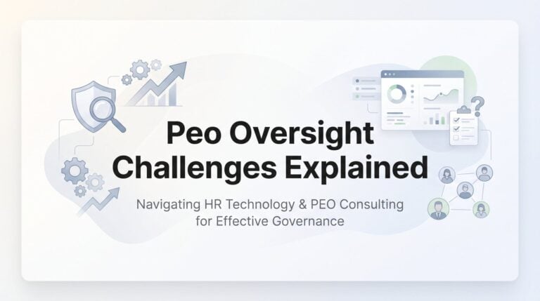 PEO Oversight Challenges Explained: What Business Owners Actually Deal With