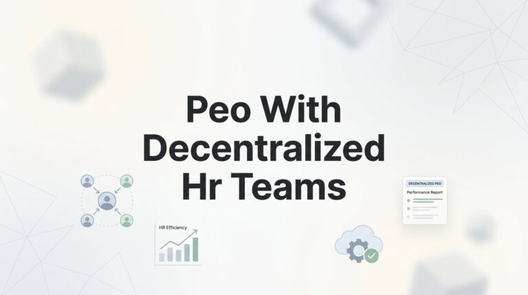 Using a PEO with Decentralized HR Teams: What Actually Works (and What Doesn’t)