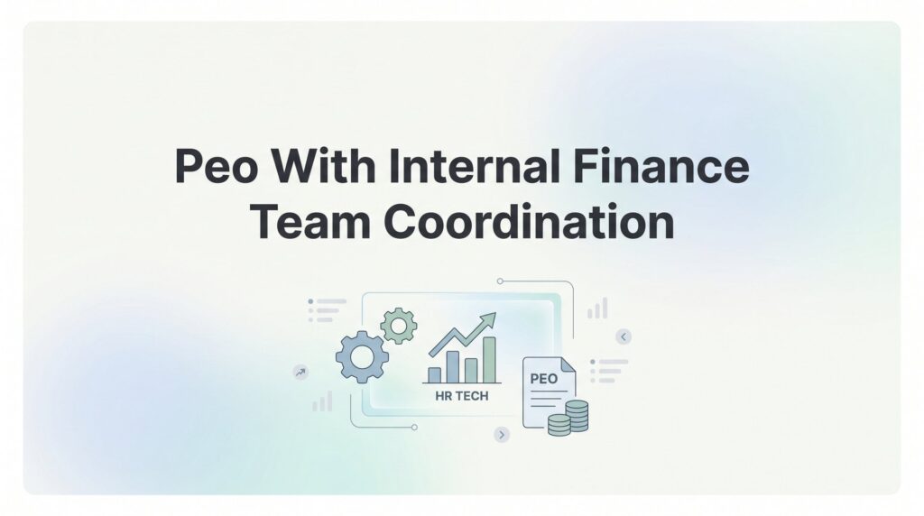 PEO With Internal Finance Team Coordination: Who Owns What (And Where Things Break Down)