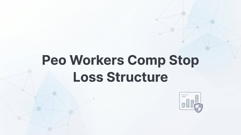 PEO Workers Comp Stop Loss Structure: How It Protects Your Business from Catastrophic Claims