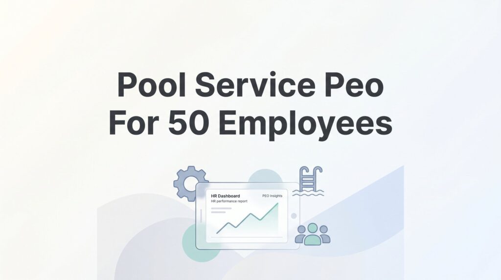 7 Best PEOs for Pool Service Companies with 50 Employees in 2026
