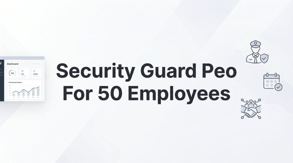 7 Smart Strategies for Running a 50-Person Security Guard Company Through a PEO