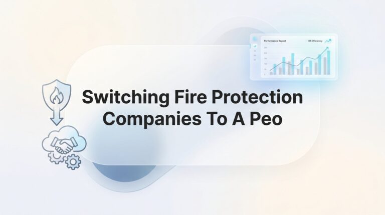 Switching Fire Protection Companies to a PEO: A Practical Step-by-Step Guide