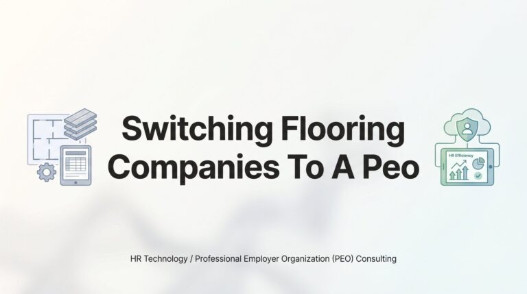 Switching Your Flooring Company to a PEO: A Step-by-Step Transition Guide