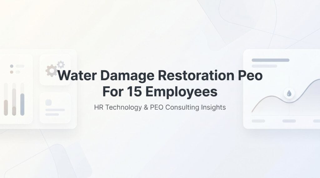 7 Strategies for Choosing a PEO When You Run a 15-Person Water Damage Restoration Crew