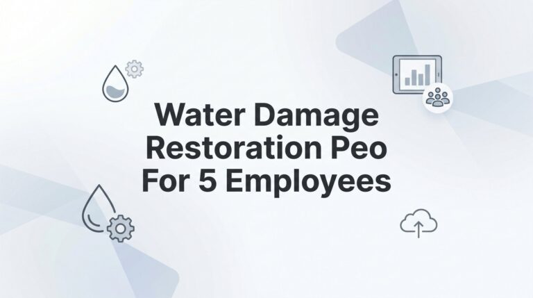 5 Strategies for Choosing a PEO When You Run a Water Damage Restoration Crew of 5