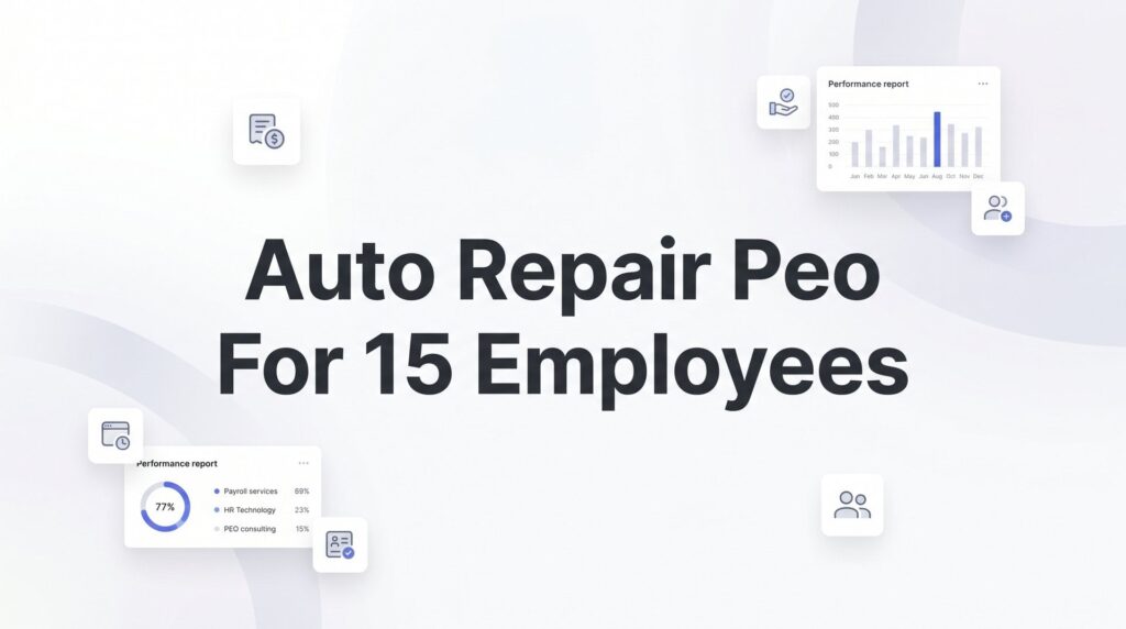 7 Smart Ways to Evaluate a PEO for Your 15-Person Auto Repair Shop