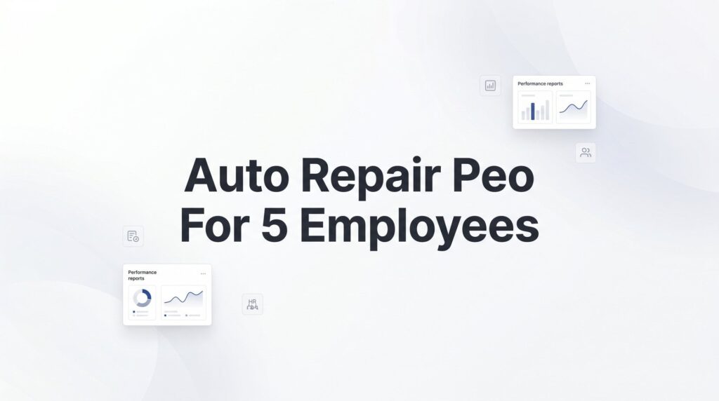 7 Things to Know Before Getting a PEO for Your 5-Person Auto Repair Shop