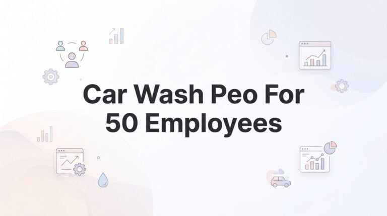7 Smart Strategies for Using a PEO at Your 50-Person Car Wash