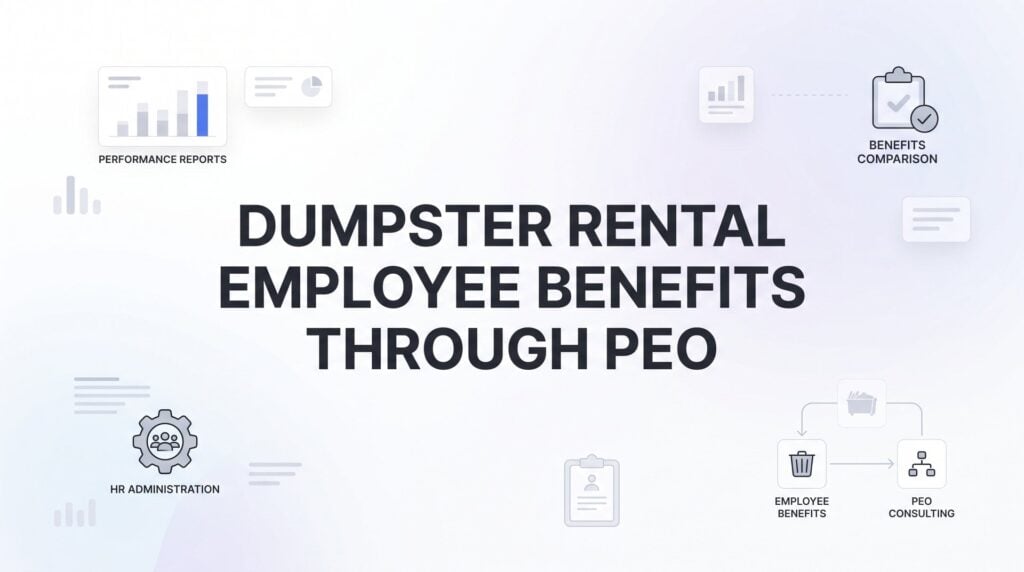 Employee Benefits Through a PEO: What Dumpster Rental Companies Actually Get
