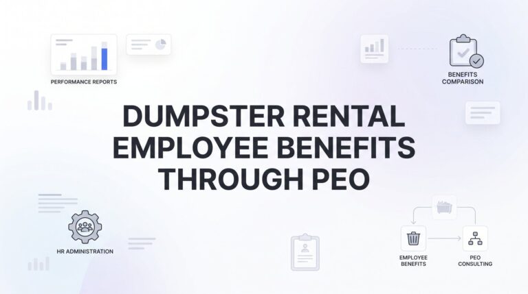 Employee Benefits Through a PEO: What Dumpster Rental Companies Actually Get