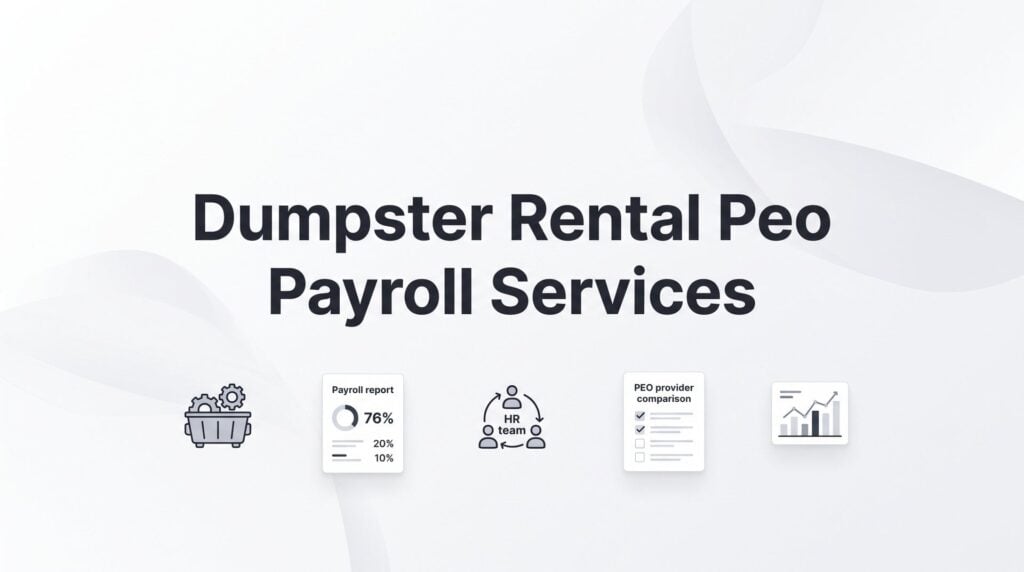 PEO Payroll Services for Dumpster Rental Companies: What You Actually Need to Know