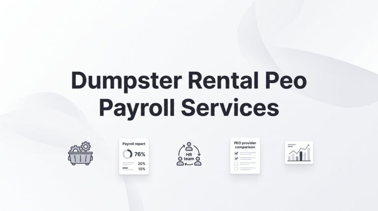 PEO Payroll Services for Dumpster Rental Companies: What You Actually Need to Know