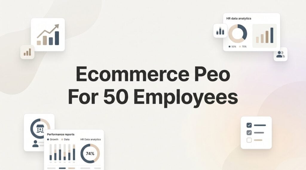 7 Smart Strategies for Ecommerce Companies with 50 Employees Evaluating a PEO