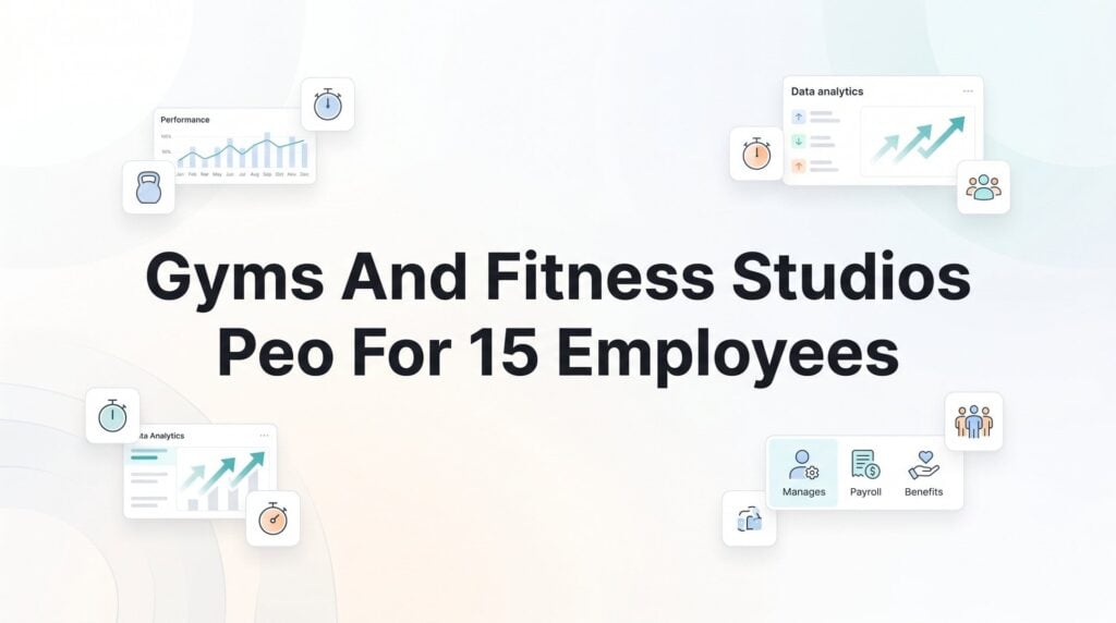 7 Smart Ways to Use a PEO for Your Gym or Fitness Studio at 15 Employees