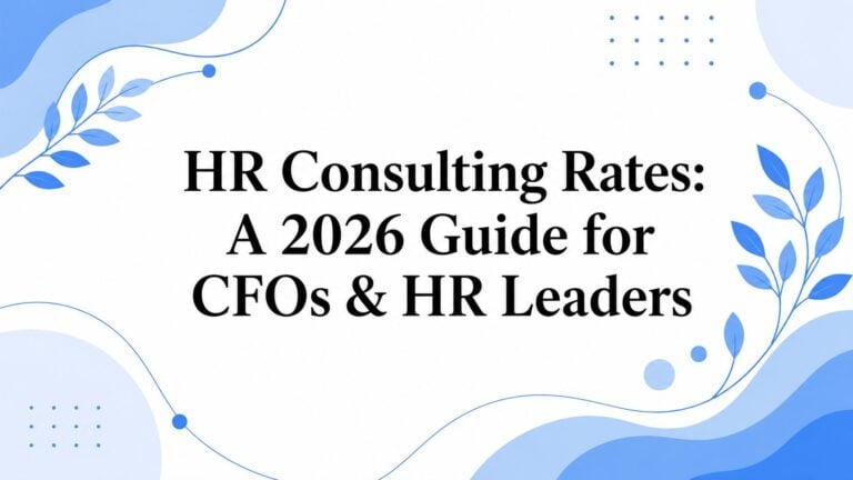 HR Consulting Rates: A 2026 Guide for CFOs & HR Leaders