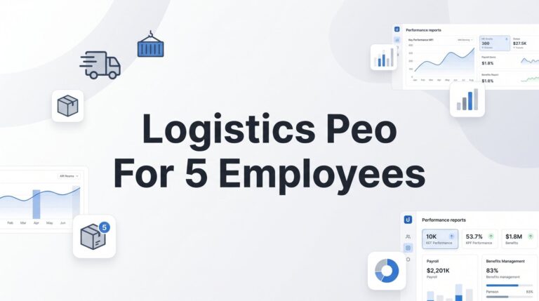 7 Smart Ways to Evaluate a PEO When You Run a 5-Person Logistics Operation