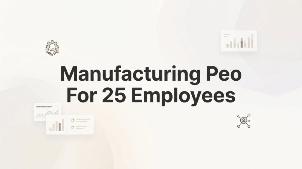 7 Smart Strategies for Using a PEO in a 25-Person Manufacturing Shop