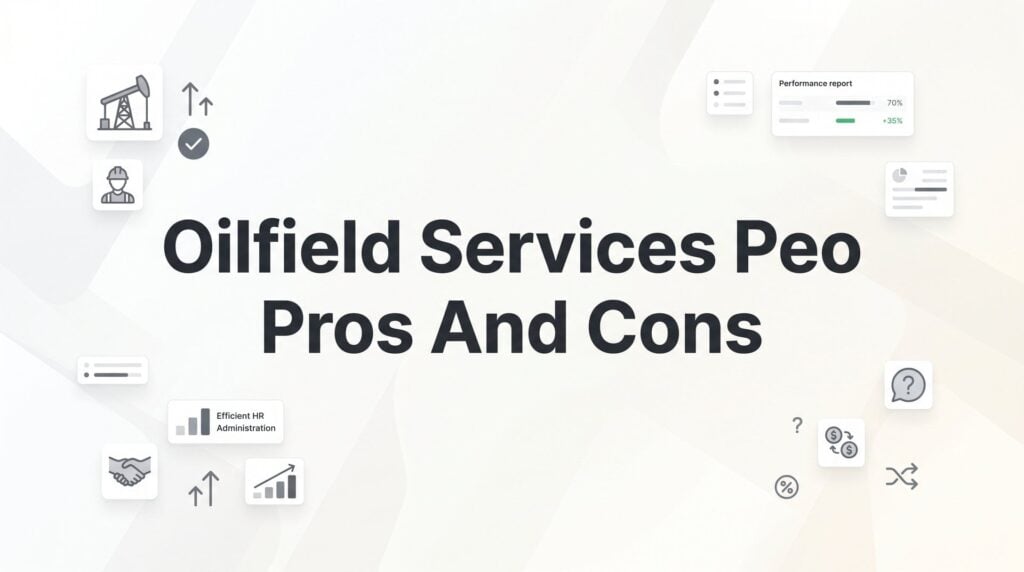 Oilfield Services PEO Pros and Cons: What Energy Companies Need to Know