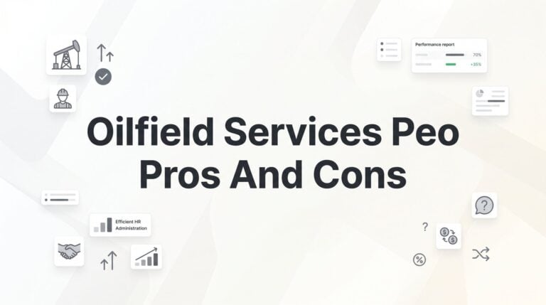 Oilfield Services PEO Pros and Cons: What Energy Companies Need to Know