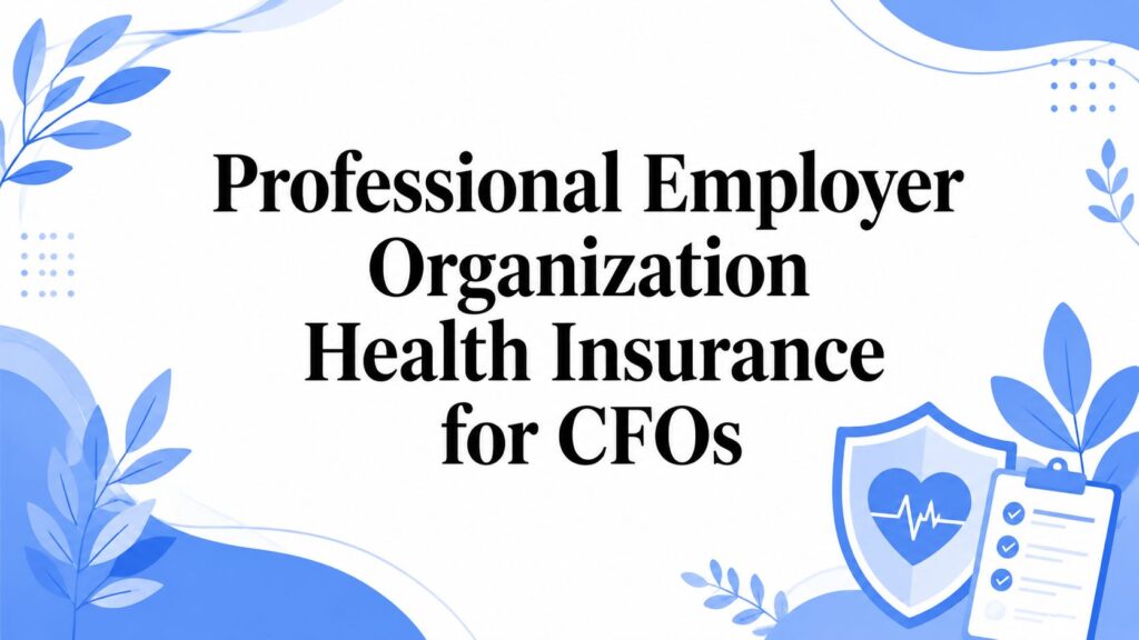 Professional Employer Organization Health Insurance for CFOs