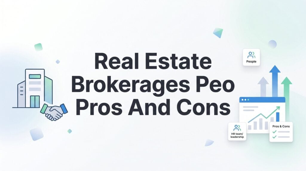 Real Estate Brokerages and PEOs: Honest Pros and Cons Before You Sign
