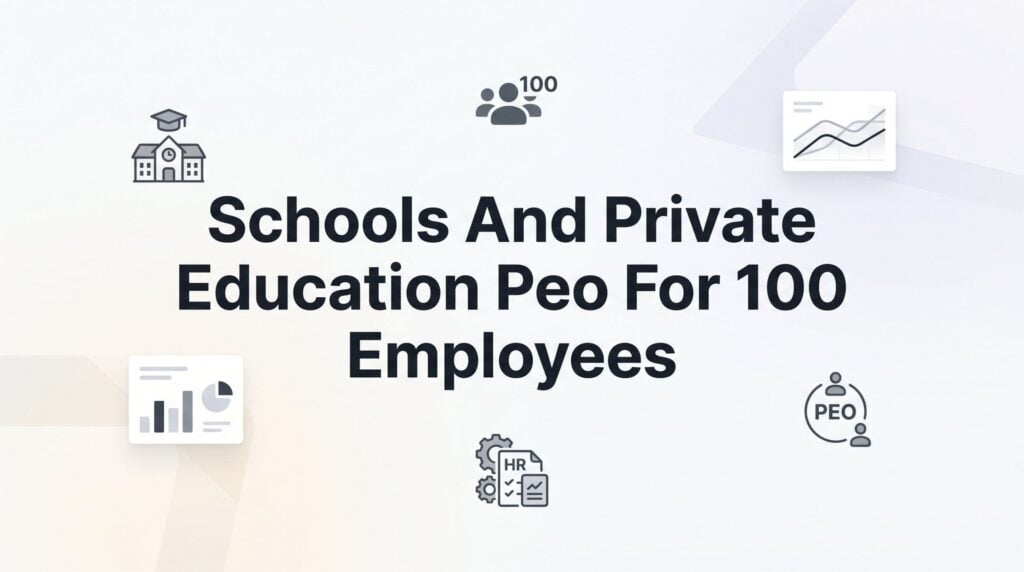 7 Smart Strategies for Private Schools Evaluating a PEO at 100 Employees