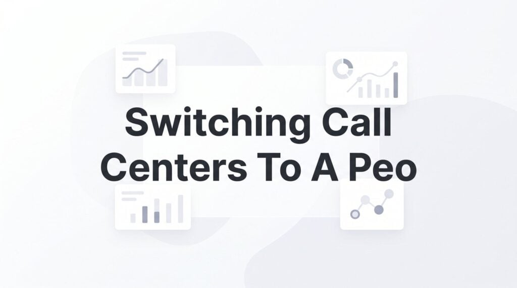 How to Switch Your Call Center to a PEO: A Practical Step-by-Step Guide