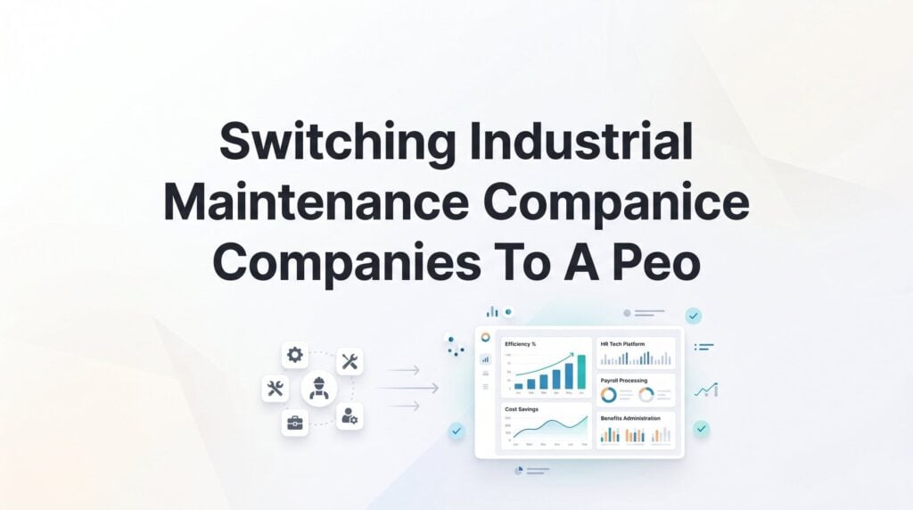 Switching Your Industrial Maintenance Company to a PEO: A Practical Step-by-Step Guide