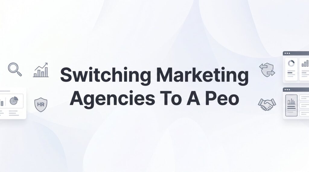 How to Switch Your Marketing Agency to a PEO: A Practical Step-by-Step Guide