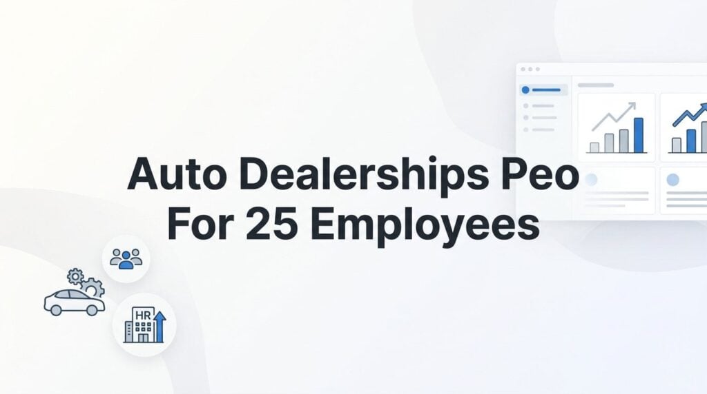 7 Smart Strategies for Auto Dealerships Using a PEO at 25 Employees