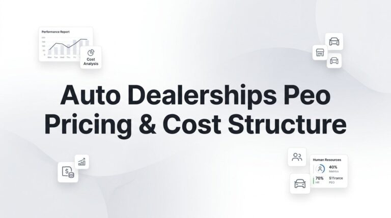 PEO Pricing for Auto Dealerships: What’s Actually Driving Your Cost