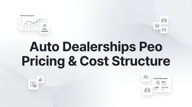 PEO Pricing for Auto Dealerships: What’s Actually Driving Your Cost