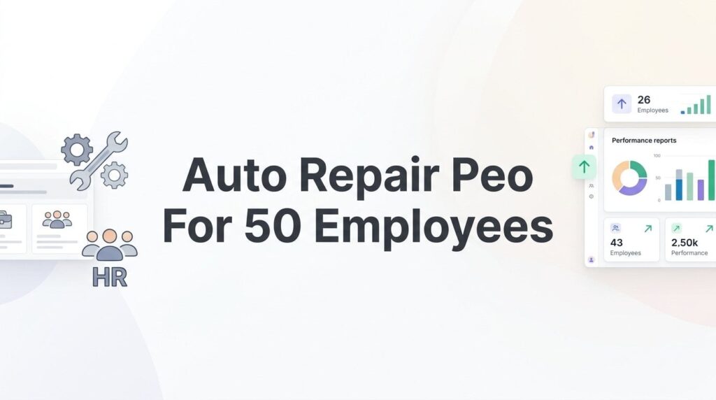 7 Strategies for Evaluating a PEO as a 50-Employee Auto Repair Business