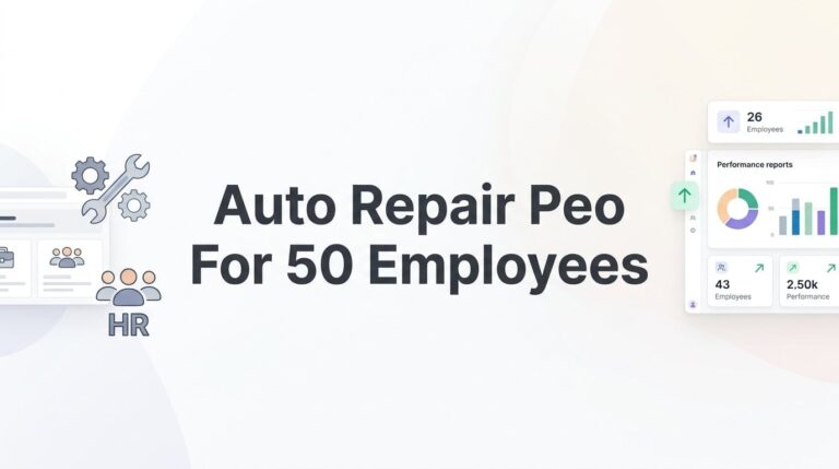 7 Strategies for Evaluating a PEO as a 50-Employee Auto Repair Business