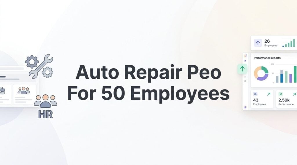 7 Strategies for Evaluating a PEO as a 50-Employee Auto Repair Business