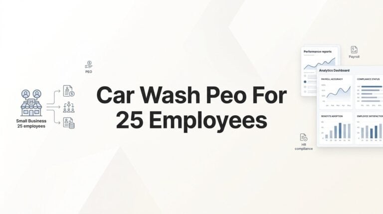 7 Smart Ways to Use a PEO When You Run a Car Wash with 25 Employees