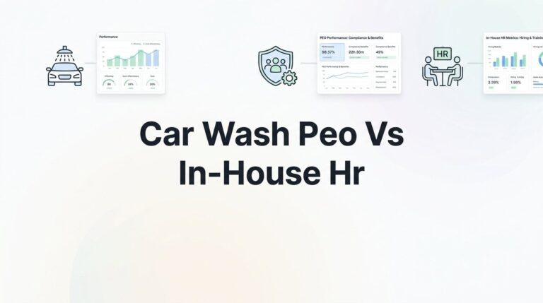 Car Wash PEO vs In-House HR: 7 Decision Factors That Actually Matter