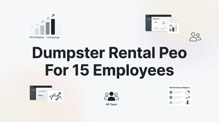 7 Strategies for Dumpster Rental Companies with 15 Employees to Get More from a PEO