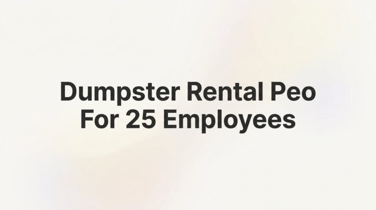 7 Smart Strategies for Running a Dumpster Rental Business with 25 Employees Through a PEO