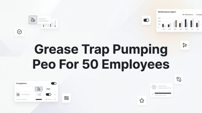 7 Smart Strategies for Grease Trap Pumping Companies Using a PEO at 50 Employees