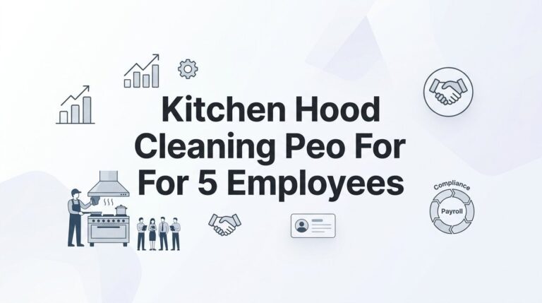 7 Practical Strategies for Kitchen Hood Cleaning Companies with 5 Employees Evaluating a PEO