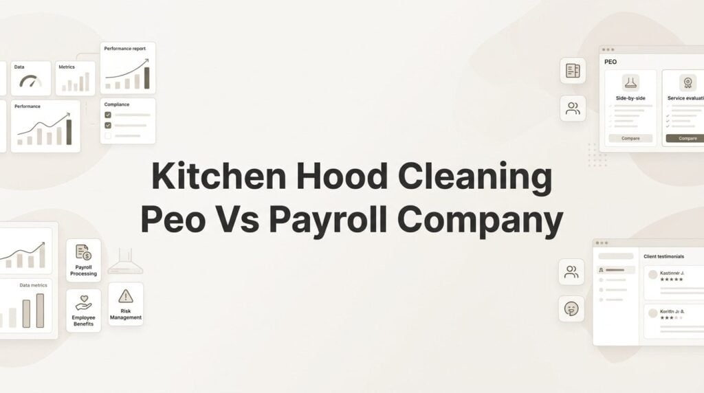 PEO vs. Payroll Company for Kitchen Hood Cleaning Businesses: Which Actually Makes Sense?